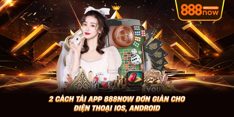 Cách thức tải app 888now trên thiết bị IOS đơn giản, dễ làm