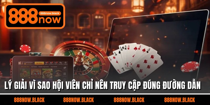 Lý giải vì sao hội viên chỉ nên truy cập đúng đường dẫn